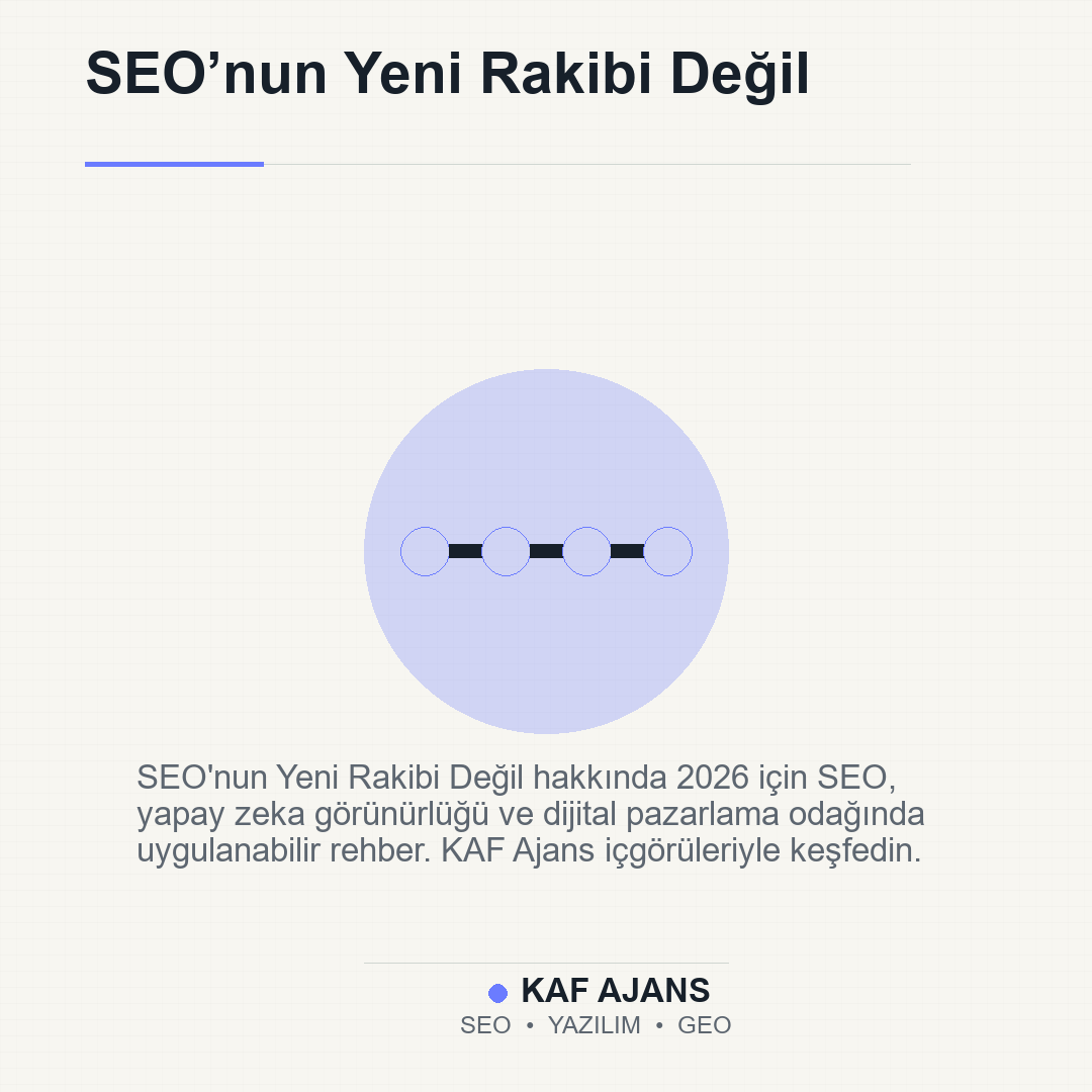 SEO’nun Yeni Rakibi Değil: 2026’da Markalar İçin Pratik Rehber