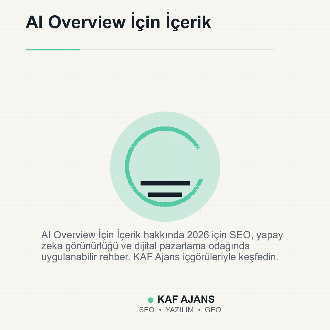 AI Overview İçin İçerik: 2026’da Markalar İçin Pratik Rehber