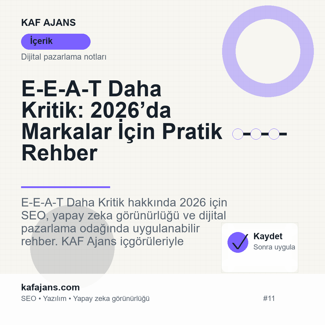 E-E-A-T Daha Kritik: 2026’da Markalar İçin Pratik Rehber