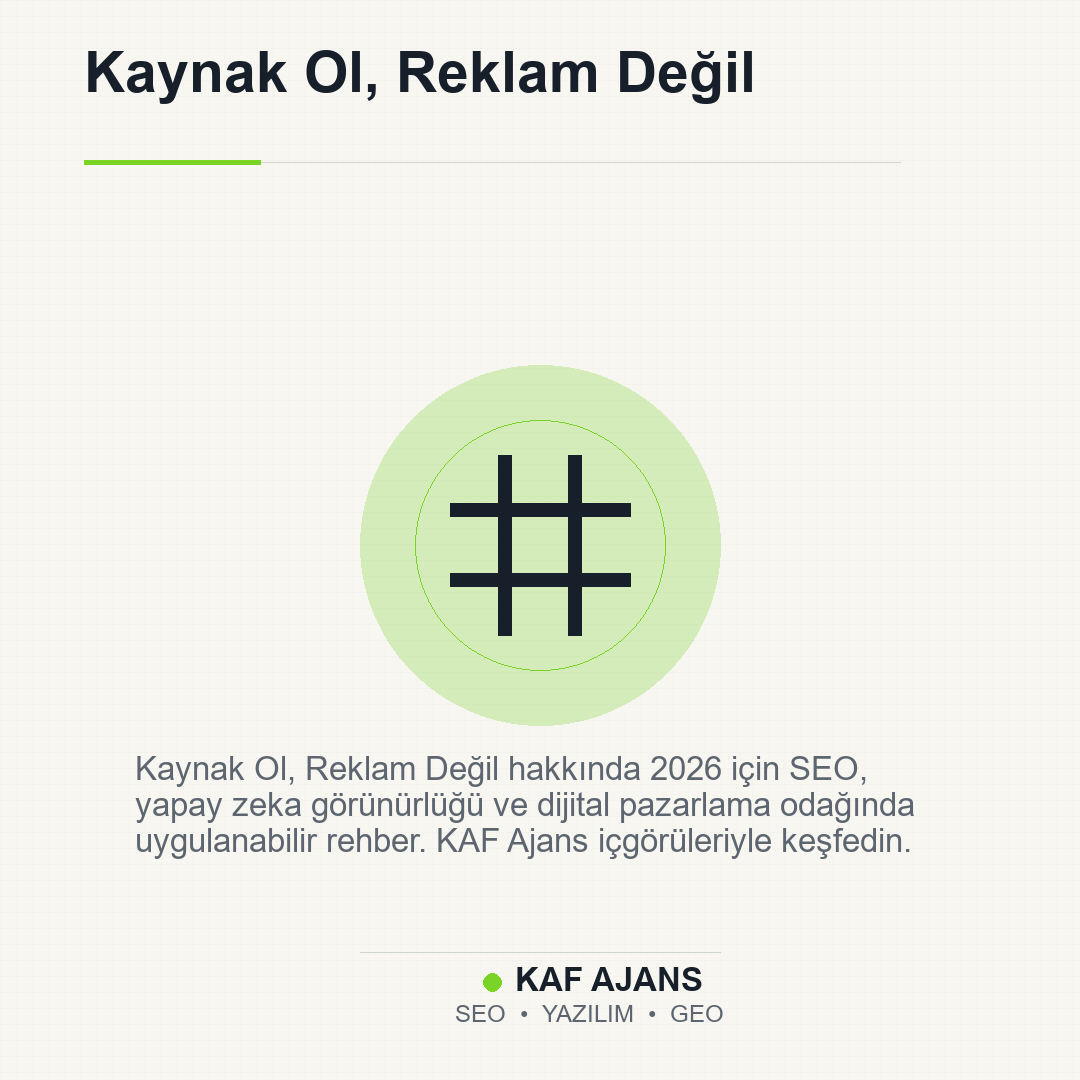 Kaynak Ol, Reklam Değil: 2026’da Markalar İçin Pratik Rehber
