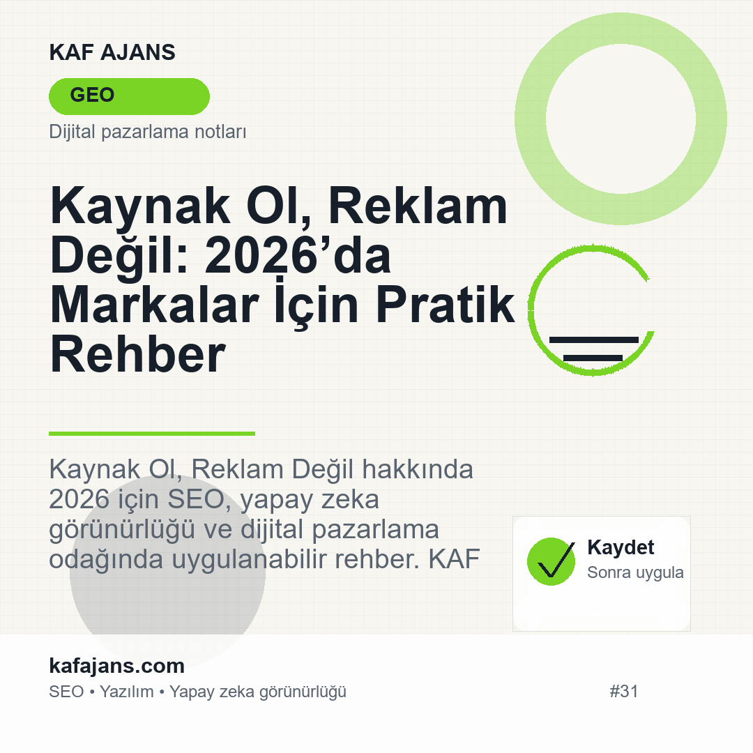 Kaynak Ol, Reklam Değil: 2026’da Markalar İçin Pratik Rehber