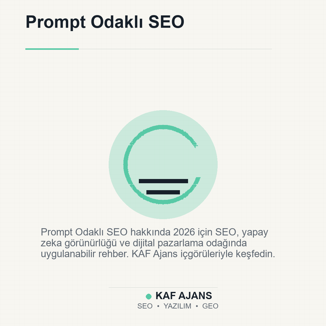 Prompt Odaklı SEO: 2026’da Markalar İçin Pratik Rehber