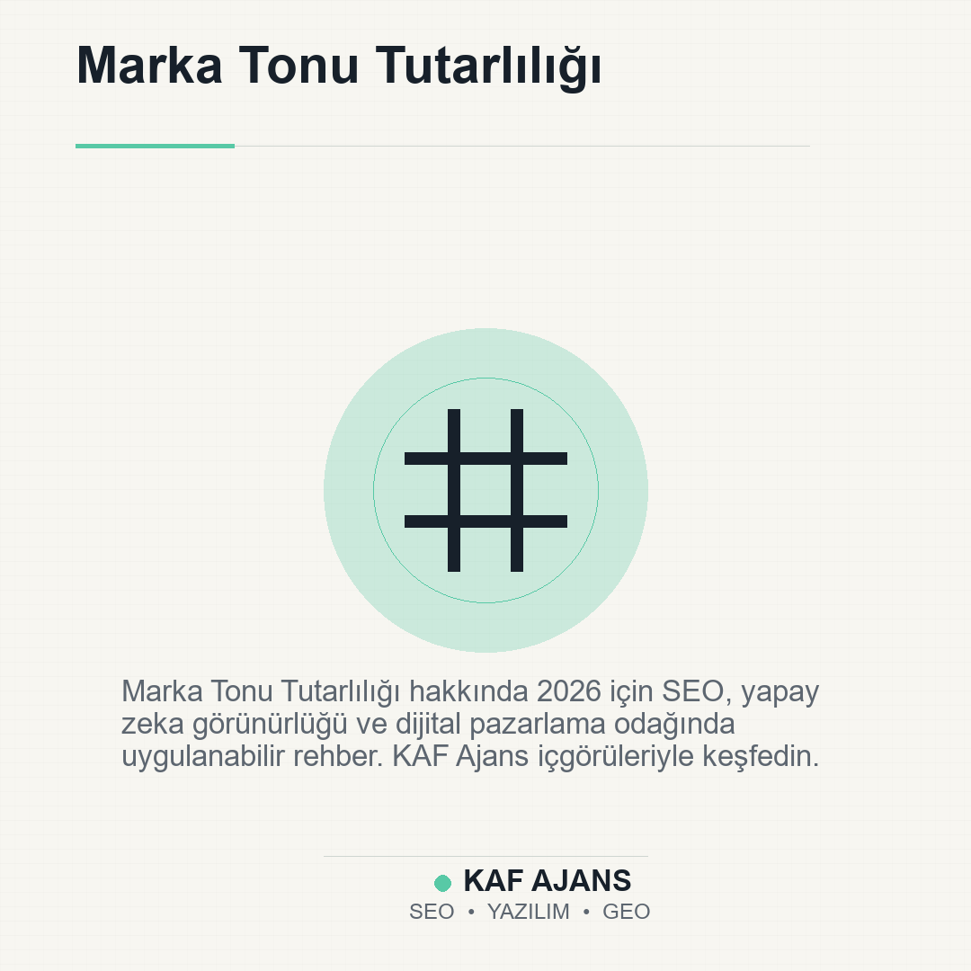 Marka Tonu Tutarlılığı: 2026’da Markalar İçin Pratik Rehber