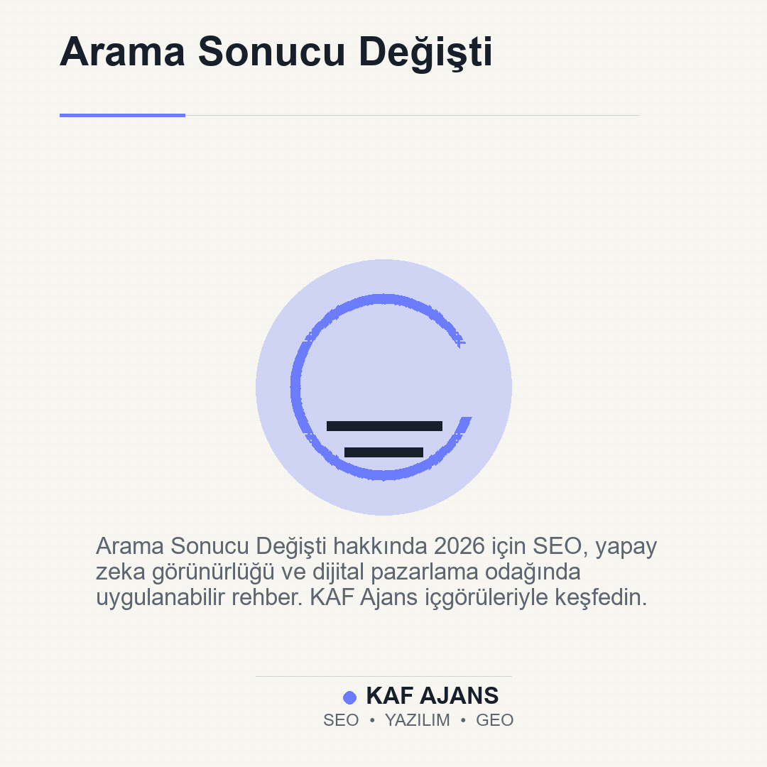 Arama Sonucu Değişti: 2026’da Markalar İçin Pratik Rehber
