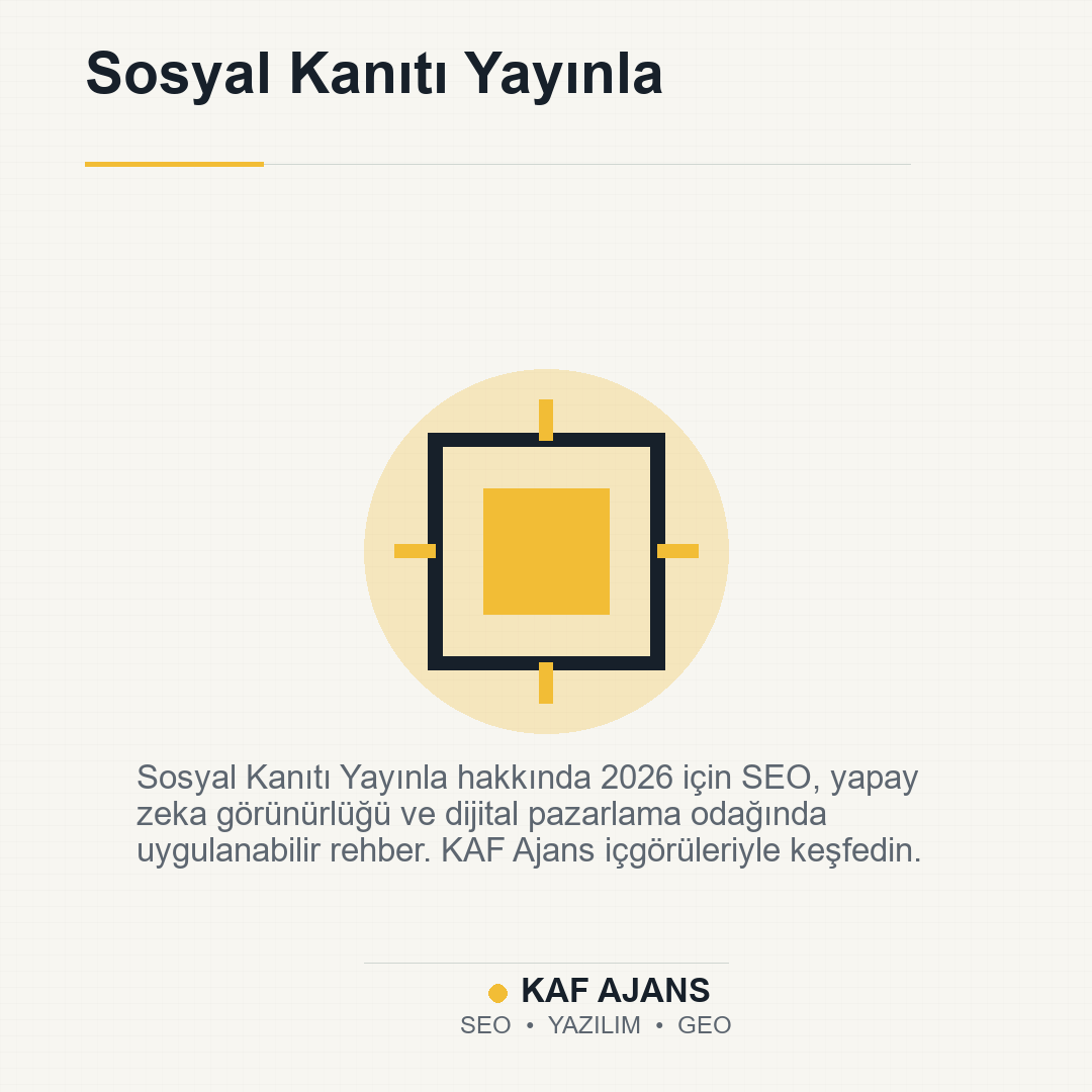 Sosyal Kanıtı Yayınla: 2026’da Markalar İçin Pratik Rehber