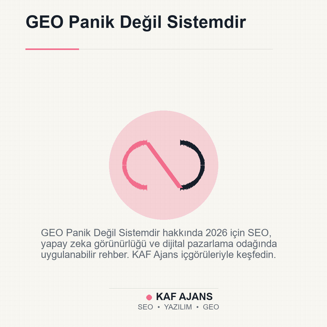 GEO Panik Değil Sistemdir: 2026’da Markalar İçin Pratik Rehber