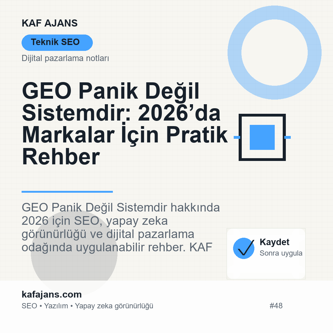 GEO Panik Değil Sistemdir: 2026’da Markalar İçin Pratik Rehber
