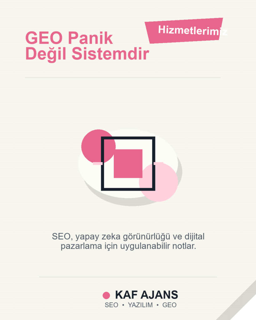 GEO Panik Değil Sistemdir: 2026’da Markalar İçin Pratik Rehber