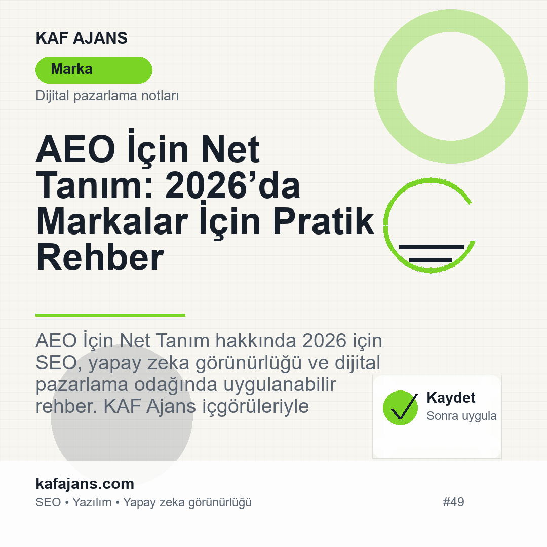 AEO İçin Net Tanım: 2026’da Markalar İçin Pratik Rehber
